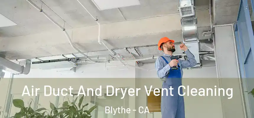  Air Duct And Dryer Vent Cleaning Blythe - CA