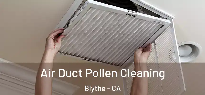  Air Duct Pollen Cleaning Blythe - CA