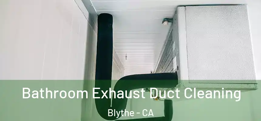  Bathroom Exhaust Duct Cleaning Blythe - CA