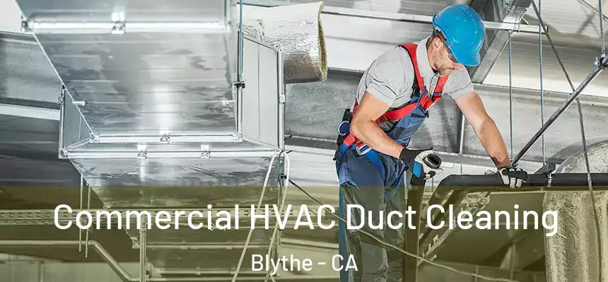  Commercial HVAC Duct Cleaning Blythe - CA