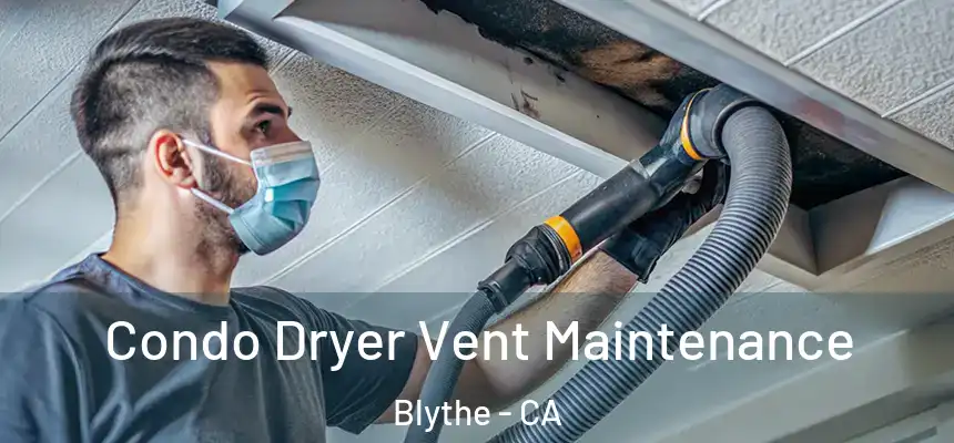  Condo Dryer Vent Maintenance Blythe - CA