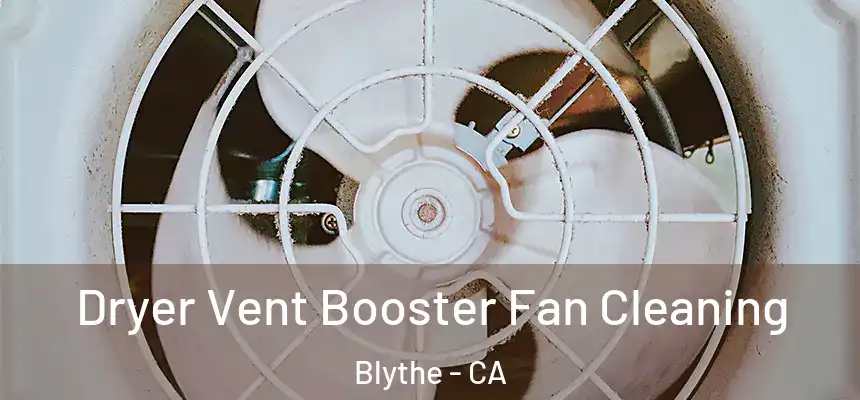  Dryer Vent Booster Fan Cleaning Blythe - CA