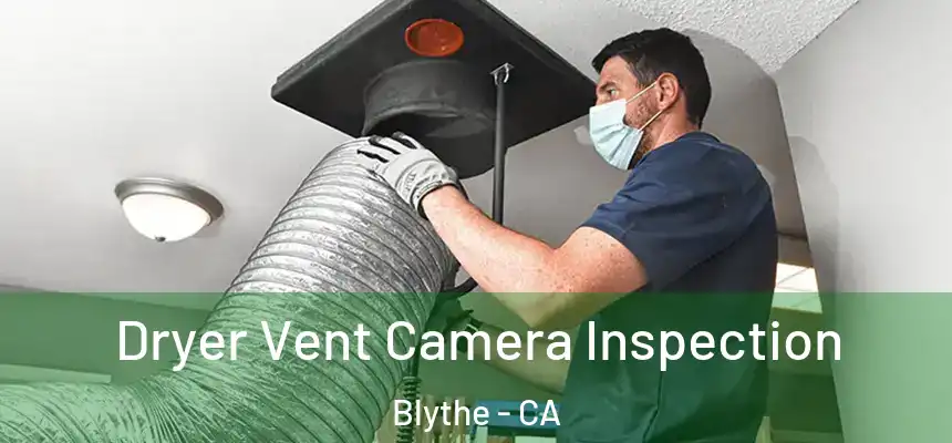  Dryer Vent Camera Inspection Blythe - CA