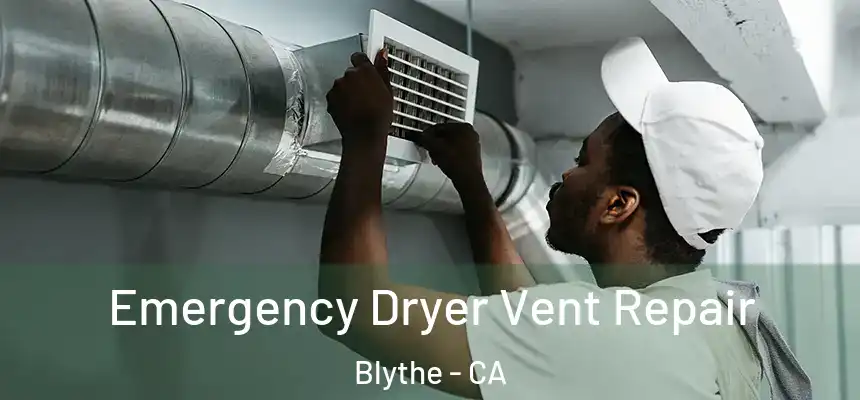  Emergency Dryer Vent Repair Blythe - CA