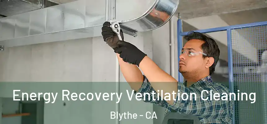 Energy Recovery Ventilation Cleaning Blythe - CA