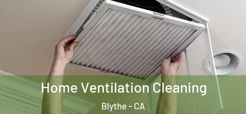  Home Ventilation Cleaning Blythe - CA