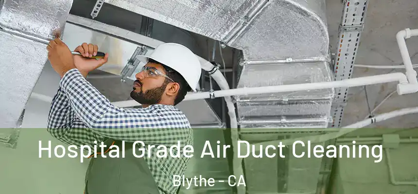  Hospital Grade Air Duct Cleaning Blythe - CA