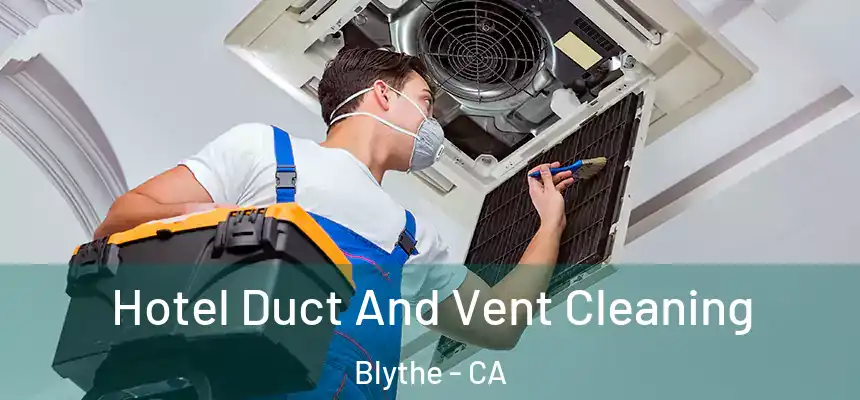  Hotel Duct And Vent Cleaning Blythe - CA