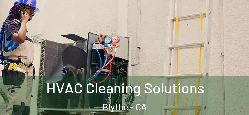  HVAC Cleaning Solutions Blythe - CA