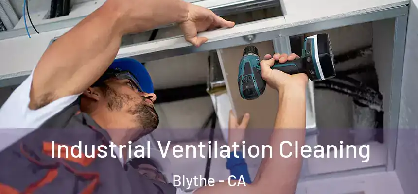  Industrial Ventilation Cleaning Blythe - CA