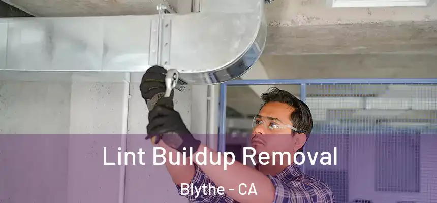  Lint Buildup Removal Blythe - CA