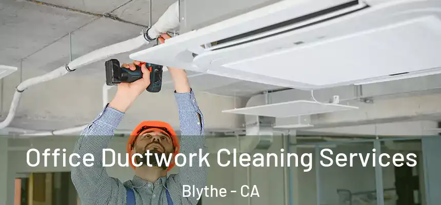 Office Ductwork Cleaning Services Blythe - CA