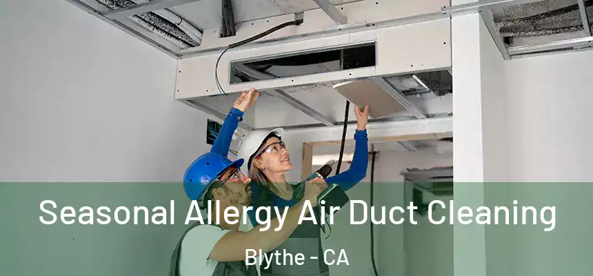 Seasonal Allergy Air Duct Cleaning Blythe - CA