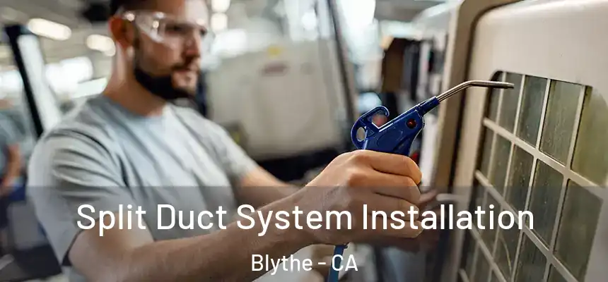 Split Duct System Installation Blythe - CA