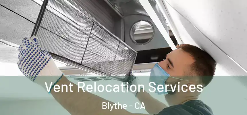 Vent Relocation Services Blythe - CA